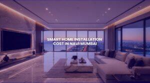 Premium residential interior detailing the total smart home installation cost in india